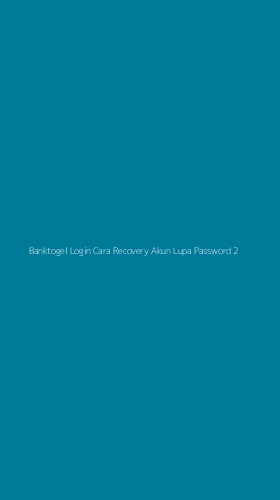 Tampilan Antarmuka Aplikasi Banktogel Login Cara Recovery Akun Lupa Password - 2