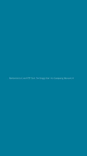 Tampilan Antarmuka Aplikasi Bantentoto Com Rtp Slot Tertinggi Hari Ini Gampang Maxwin - 4