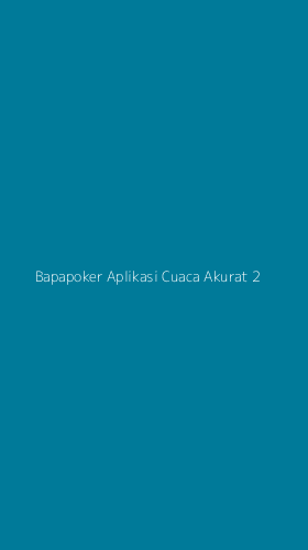 Tampilan Antarmuka Aplikasi Bapapoker Aplikasi Cuaca Akurat - 2