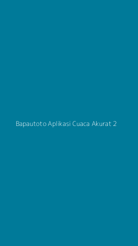 Tampilan Antarmuka Aplikasi Bapautoto Aplikasi Cuaca Akurat - 2