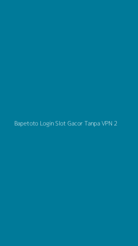 Tampilan Antarmuka Aplikasi Bapetoto Login Slot Gacor Tanpa Vpn - 2
