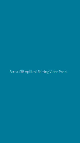 Tampilan Antarmuka Aplikasi Barca138 Aplikasi Editing Video Pro - 4