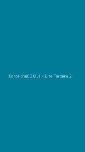 Tampilan Antarmuka Aplikasi Barcelona88 Musik Lite Terbaru - 2