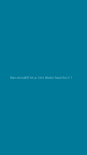 Tampilan Antarmuka Aplikasi Barcelona88 Situs Slot Modal Awal Kecil - 1