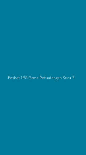 Tampilan Antarmuka Aplikasi Basket168 Game Petualangan Seru - 3