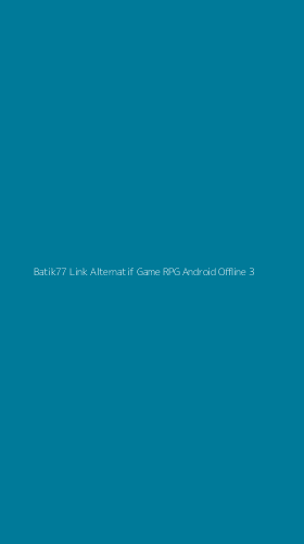 Tampilan Antarmuka Aplikasi Batik77 Link Alternatif Game Rpg Android Offline - 3