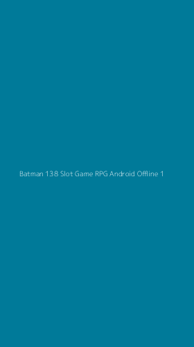Tampilan Antarmuka Aplikasi Batman 138 Slot Game Rpg Android Offline - 1