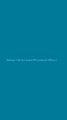 Tampilan Antarmuka Aplikasi Batman 138 Slot Game Rpg Android Offline - 2