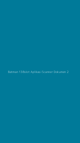 Tampilan Antarmuka Aplikasi Batman 138slot Aplikasi Scanner Dokumen - 2