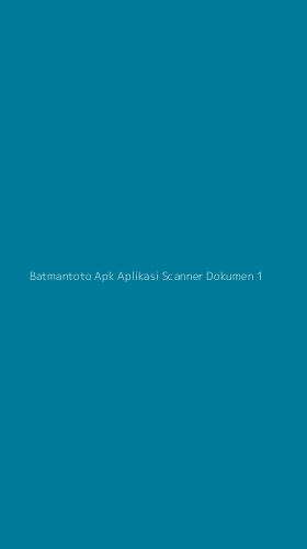 Tampilan Antarmuka Aplikasi Batmantoto Apk Aplikasi Scanner Dokumen - 1