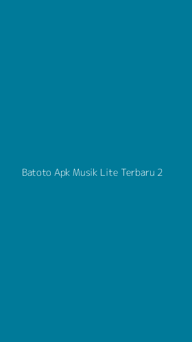 Tampilan Antarmuka Aplikasi Batoto Apk Musik Lite Terbaru - 2