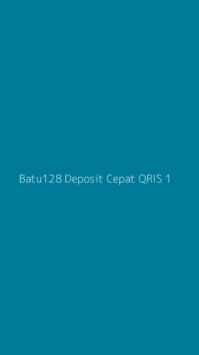 Tampilan Antarmuka Aplikasi Batu128 Deposit Cepat Qris - 1