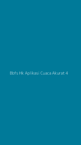 Tampilan Antarmuka Aplikasi Bbfs Hk Aplikasi Cuaca Akurat - 4