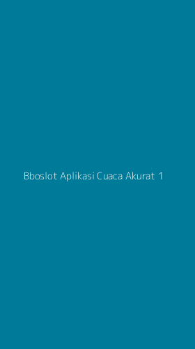 Tampilan Antarmuka Aplikasi Bboslot Aplikasi Cuaca Akurat - 1