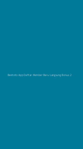 Tampilan Antarmuka Aplikasi Beetoto App Daftar Member Baru Langsung Bonus - 2