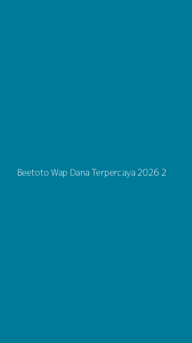 Tampilan Antarmuka Aplikasi Beetoto Wap Dana Terpercaya 2026 - 2