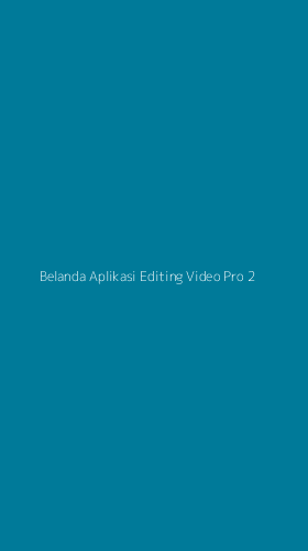 Tampilan Antarmuka Aplikasi Belanda Aplikasi Editing Video Pro - 2