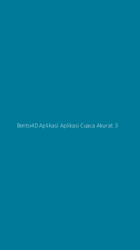 Tampilan Antarmuka Aplikasi Bento4d Aplikasi Aplikasi Cuaca Akurat - 3