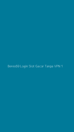 Tampilan Antarmuka Aplikasi Beres69 Login Slot Gacor Tanpa Vpn - 1