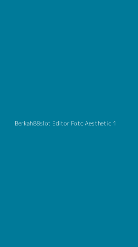 Tampilan Antarmuka Aplikasi Berkah88slot Editor Foto Aesthetic - 1