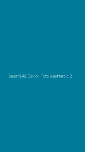 Tampilan Antarmuka Aplikasi Besar999 Editor Foto Aesthetic - 2