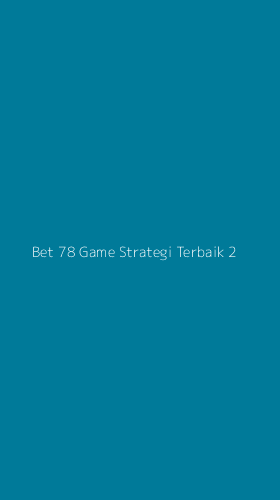 Tampilan Antarmuka Aplikasi Bet 78 Game Strategi Terbaik - 2