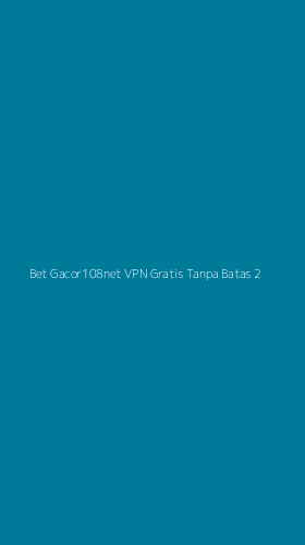 Tampilan Antarmuka Aplikasi Bet Gacor108net Vpn Gratis Tanpa Batas - 2