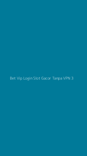 Tampilan Antarmuka Aplikasi Bet Vip Login Slot Gacor Tanpa Vpn - 3