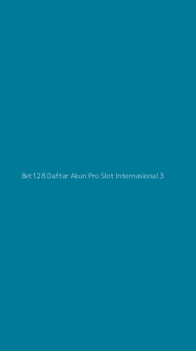 Tampilan Antarmuka Aplikasi Bet128 Daftar Akun Pro Slot Internasional - 3