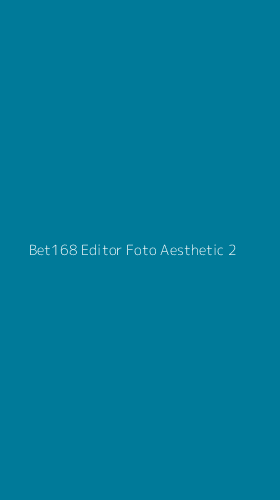 Tampilan Antarmuka Aplikasi Bet168 Editor Foto Aesthetic - 2