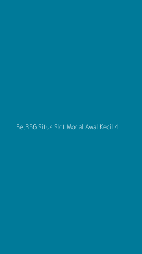 Tampilan Antarmuka Aplikasi Bet356 Situs Slot Modal Awal Kecil - 4