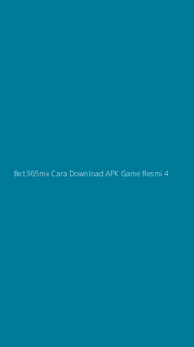 Tampilan Antarmuka Aplikasi Bet365mx Cara Download Apk Game Resmi - 4