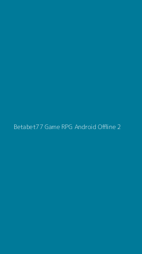 Tampilan Antarmuka Aplikasi Betabet77 Game Rpg Android Offline - 2