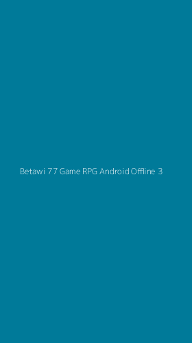 Tampilan Antarmuka Aplikasi Betawi 77 Game Rpg Android Offline - 3