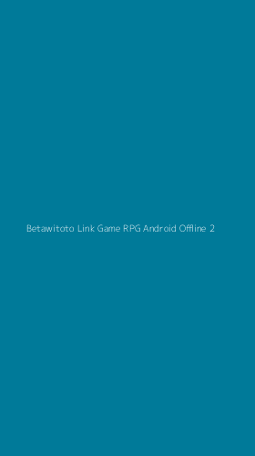 Tampilan Antarmuka Aplikasi Betawitoto Link Game Rpg Android Offline - 2
