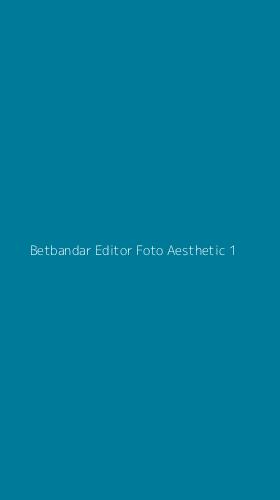 Tampilan Antarmuka Aplikasi Betbandar Editor Foto Aesthetic - 1