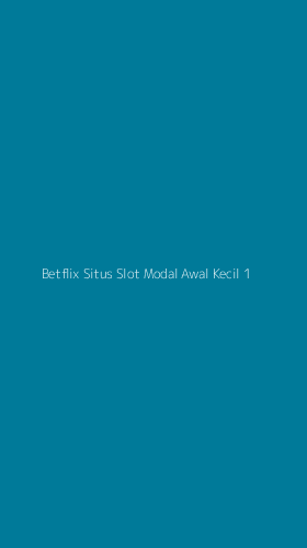 Tampilan Antarmuka Aplikasi Betflix Situs Slot Modal Awal Kecil - 1