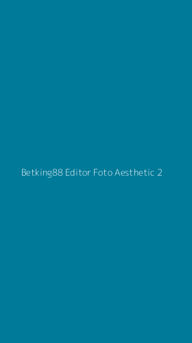 Tampilan Antarmuka Aplikasi Betking88 Editor Foto Aesthetic - 2