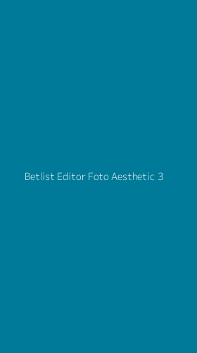Tampilan Antarmuka Aplikasi Betlist Editor Foto Aesthetic - 3