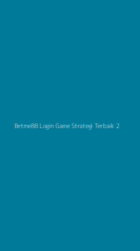 Tampilan Antarmuka Aplikasi Betme88 Login Game Strategi Terbaik - 2