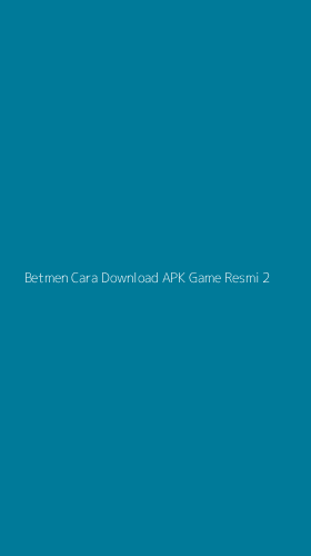 Tampilan Antarmuka Aplikasi Betmen Cara Download Apk Game Resmi - 2