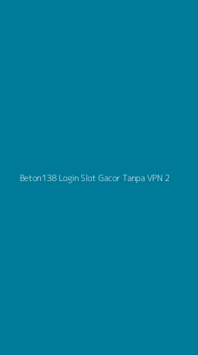 Tampilan Antarmuka Aplikasi Beton138 Login Slot Gacor Tanpa Vpn - 2