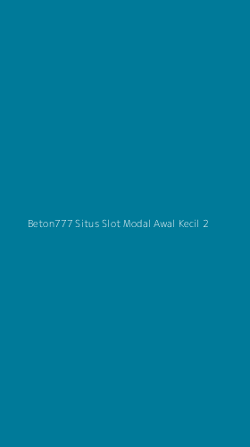 Tampilan Antarmuka Aplikasi Beton777 Situs Slot Modal Awal Kecil - 2