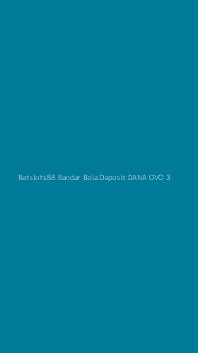 Tampilan Antarmuka Aplikasi Betslots88 Bandar Bola Deposit Dana Ovo - 3