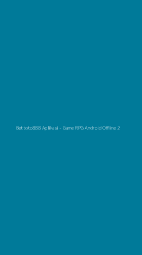 Tampilan Antarmuka Aplikasi Bettoto888 Aplikasi - Game RPG Android Offline - 2