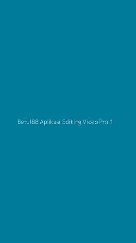 Tampilan Antarmuka Aplikasi Betul88 Aplikasi Editing Video Pro - 1
