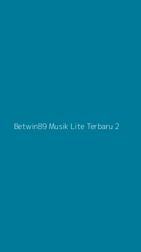 Tampilan Antarmuka Aplikasi Betwin89 Musik Lite Terbaru - 2