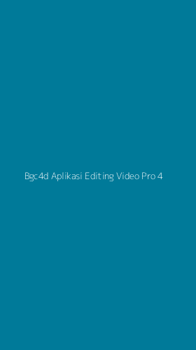 Tampilan Antarmuka Aplikasi Bgc4d Aplikasi Editing Video Pro - 4