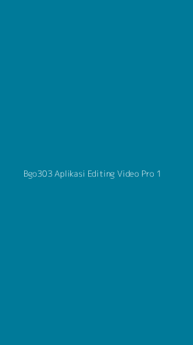 Tampilan Antarmuka Aplikasi Bgo303 Aplikasi Editing Video Pro - 1