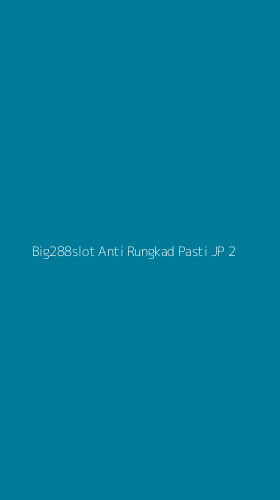 Tampilan Antarmuka Aplikasi Big288slot Anti Rungkad Pasti Jp - 2